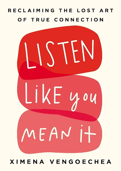 Listen Like You Mean It: Reclaiming The Lost Art Of True Connection