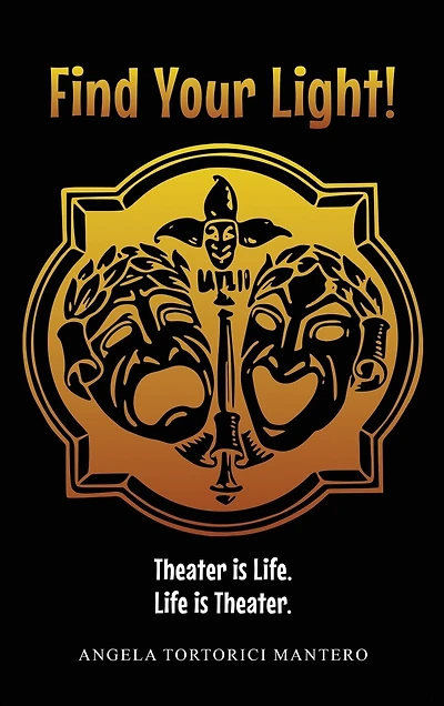 Find Your Light!: Theater is Life. Life is Theater.