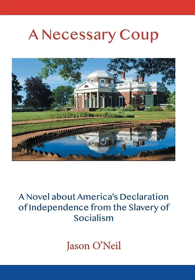 A Necessary Coup: A Novel About America's Declaration of Independence from the Slavery of Socialism
