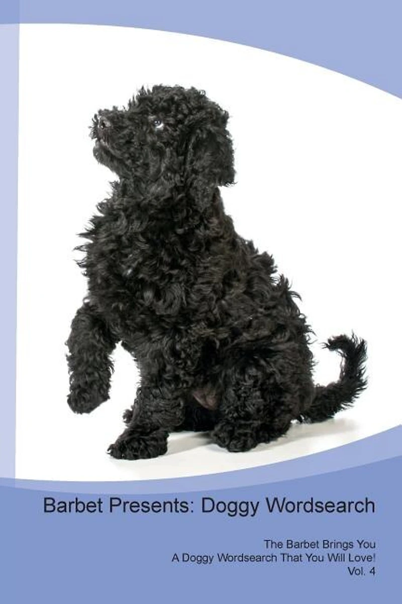 Barbet Presents: Doggy Wordsearch The Barbet Brings You A Doggy Wordsearch That You Will Love! Vol. 4