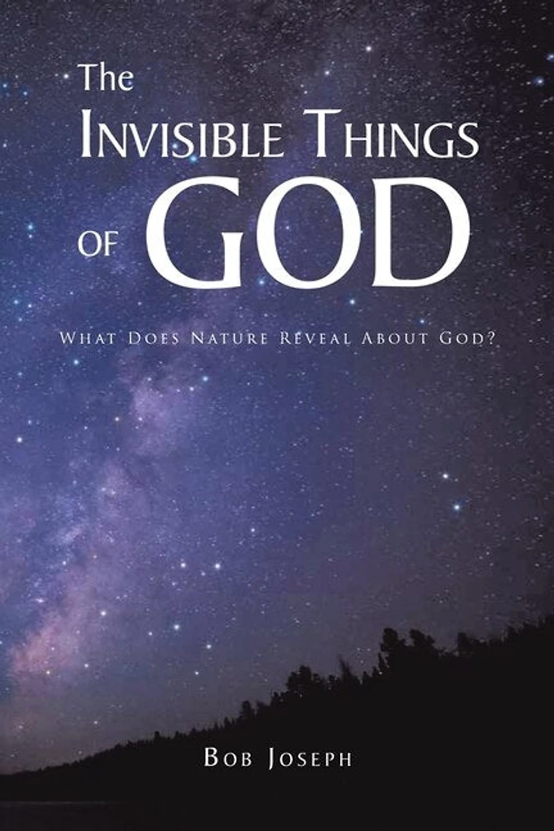 The Invisible Things of God: What Does Nature Reveal About God?