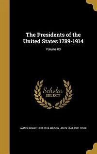 The Presidents of the United States 1789-1914; Volume 03