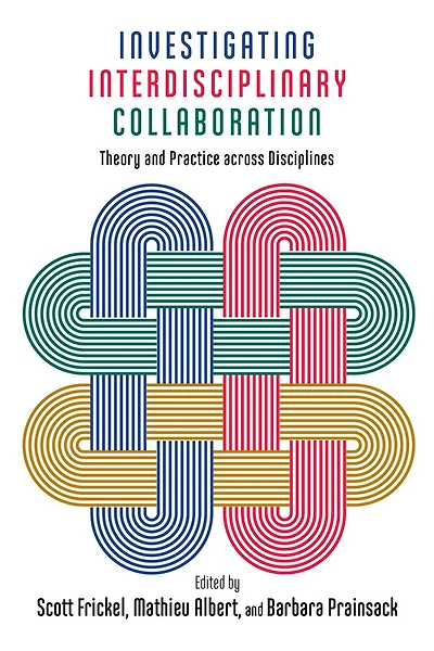 Investigating Interdisciplinary Collaboration: Theory And Practice Across Disciplines