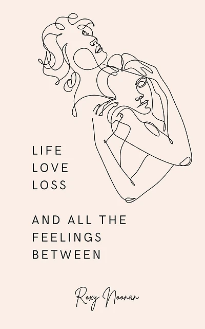 Life, love, loss and all the feelings between