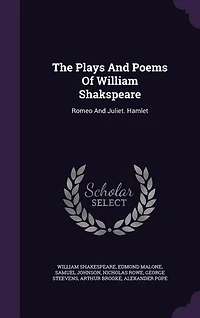 The Plays And Poems Of William Shakspeare: Romeo And Juliet. Hamlet