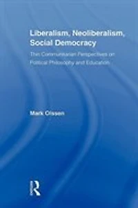 Liberalism, Neoliberalism, Social Democracy: Thin Communitarian Perspectives on Political Philosophy and Education