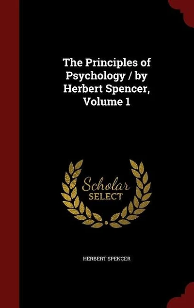 The Principles of Psychology / by Herbert Spencer