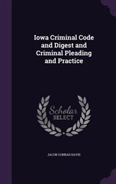 Iowa Criminal Code and Digest Pleading Practice