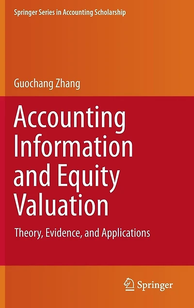 Accounting Information and Equity Valuation: Theory, Evidence, Applications