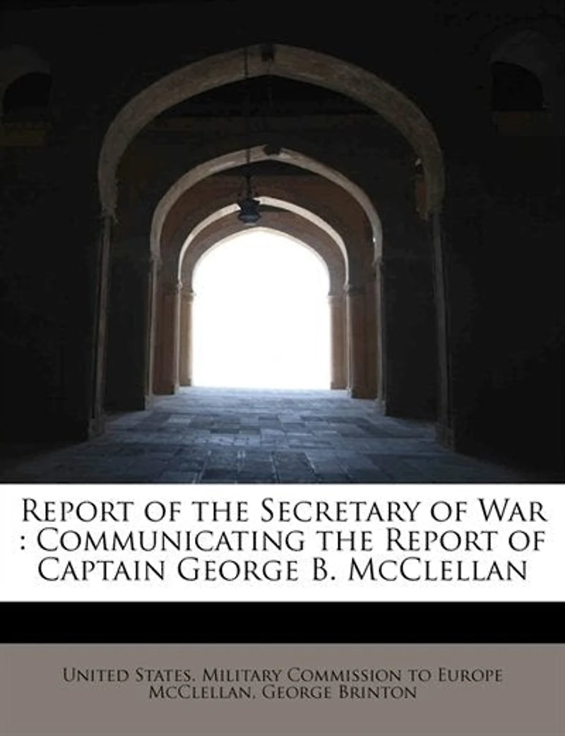 Report of the Secretary War: Communicating Captain George B. McClellan
