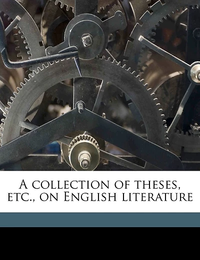 A Collection of Theses, etc., on English Literature; Volume 139