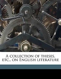 A Collection of Theses, etc., on English Literature; Volume 139