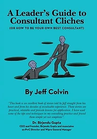 A Leader's Guide to Consultant Cliches: (Or How to Be Your Own Best Consultant)