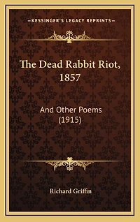 The Dead Rabbit Riot, 1857: And Other Poems (1915)
