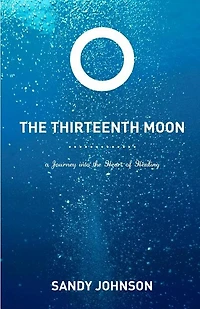 The Thirteenth Moon: A Journey into the Heart of Healing