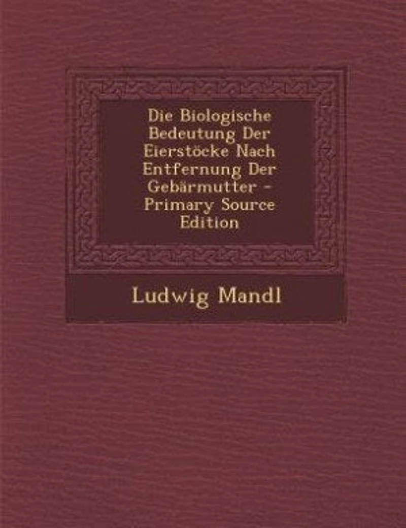 Die Biologische Bedeutung der Eierstöcke nach Entfernung Gebärmutter: Experimentelle und Klinische Studien (Classic Reprint)