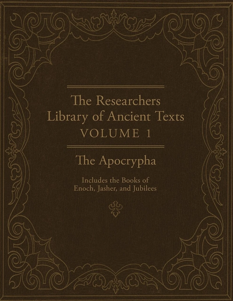 The Researchers Library of Ancient Texts: Volume One -- The Apocrypha Includes the Books of Enoch, Jasher, and Jubilees