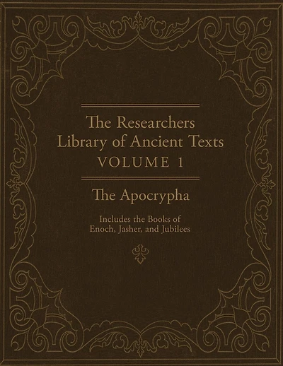 The Researchers Library of Ancient Texts: Volume One -- The Apocrypha Includes the Books of Enoch, Jasher, and Jubilees