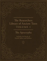 The Researchers Library of Ancient Texts: Volume One -- The Apocrypha Includes the Books of Enoch, Jasher, and Jubilees
