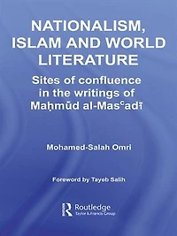 Nationalism, Islam and World Literature: Sites of Confluence the Writings Mahmud Al-Mas'adi