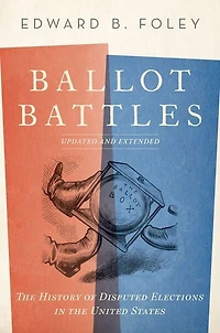 Ballot Battles: the History of Disputed Elections United States