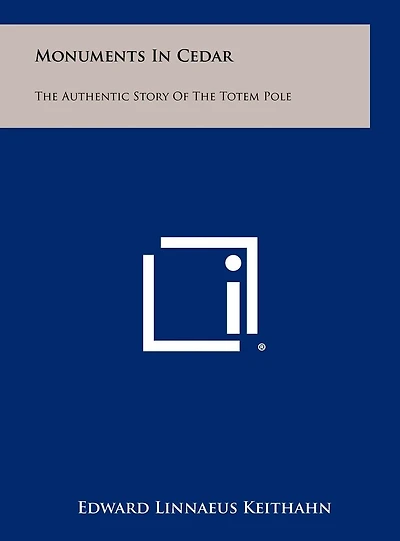 Monuments In Cedar: The Authentic Story Of The Totem Pole