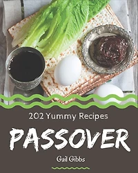 202 Yummy Passover Recipes: Welcome to Yummy Passover Cookbook