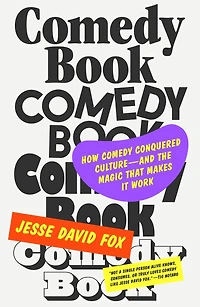 Comedy Book: How Conquered Culture—and the Magic That Makes It Work