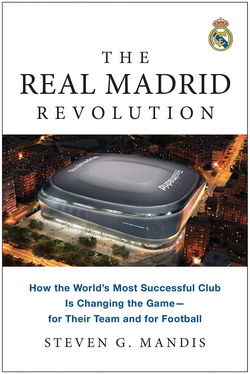 the Real Madrid Revolution: How World's Most Successful Club Is Changing Game—for Their Team and for Football