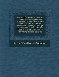 Audubon's Western Journal, 1849-1850: Being the Ms. Record of A Trip From New York to Texas, and an Overland Journey Through Mexico