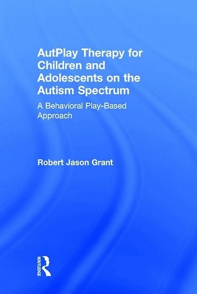 Autplay Therapy For Children And Adolescents On The Autism Spectrum: A Behavioral Play-based Approach
