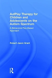 Autplay Therapy For Children And Adolescents On The Autism Spectrum: A Behavioral Play-based Approach