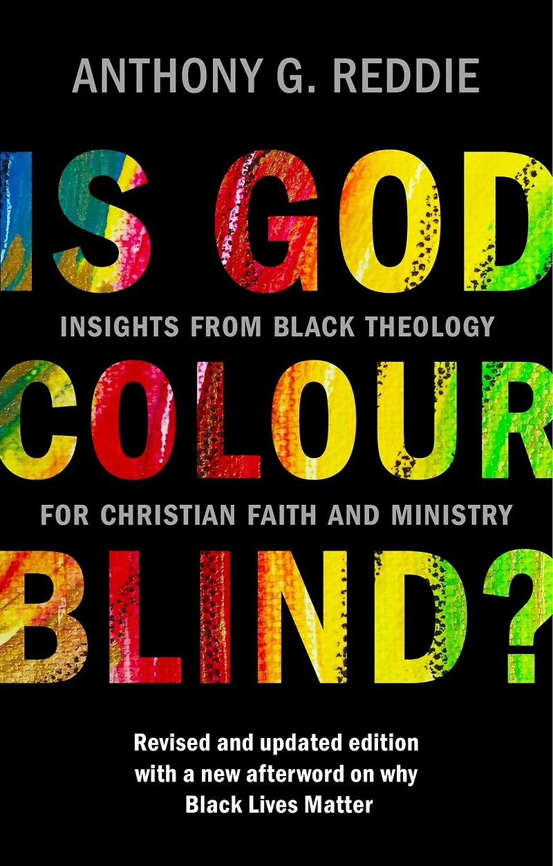 Is God Colour-Blind?: Insights from Black Theology for Christian Faith and Ministry. Revised updated edition with a new afterword on why Lives Matter