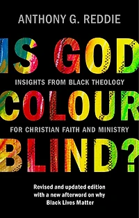 Is God Colour-Blind?: Insights from Black Theology for Christian Faith and Ministry. Revised updated edition with a new afterword on why Lives Matter