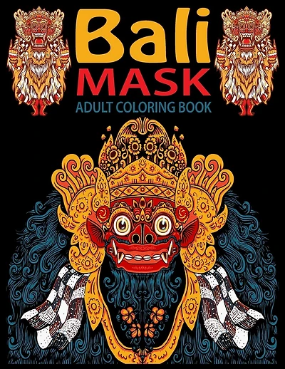 Bali Mask Coloring Book: Bali Masks Coloring Pages for Adults. Bali Design Coloring Book for Adults. Art coloring Book. Stress Relieving Designs to Color, Relax and Unwind.