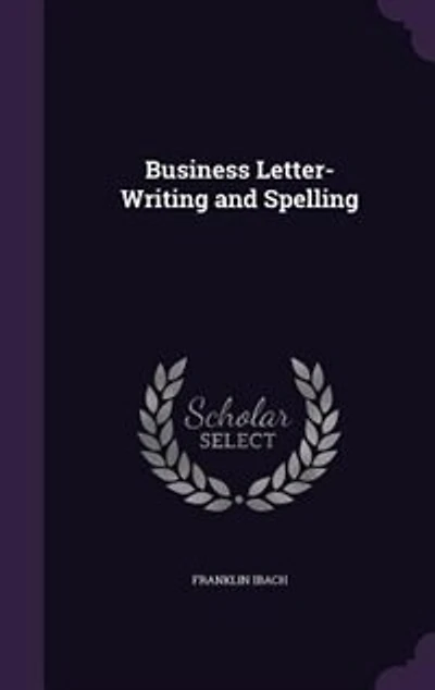 Business Letter-Writing and Spelling