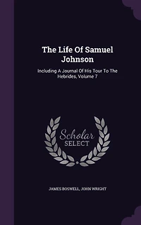 The Life Of Samuel Johnson: Including A Journal His Tour To Hebrides, Volume 7