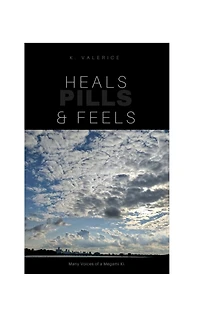 Heals, Feels and Pills: Book of Poerty & short stories Vol 1