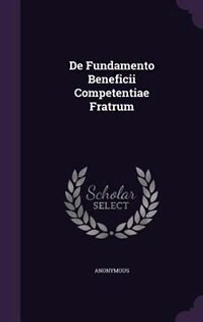 De Fundamento Beneficii Competentiae Fratrum