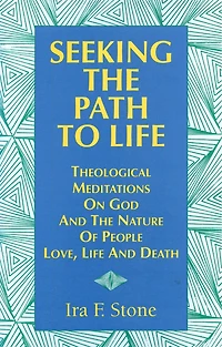 Seeking the Path to Life: Theological Meditations on God and Nature of People, Love, Life Death