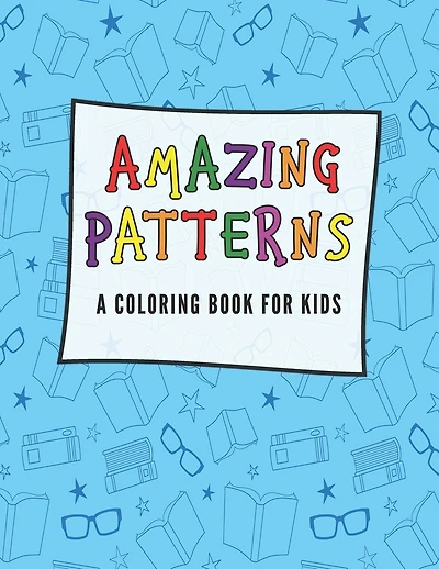 Amazing Patterns A Coloring Book for Kids: For Kids Ages 6-8, 9-12 (Coloring Books for Kids)