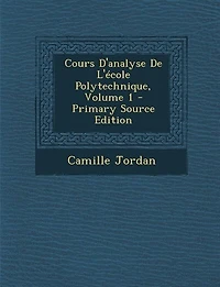 Cours D'analyse De L'école Polytechnique, Volume 1 - Primary Source Edition