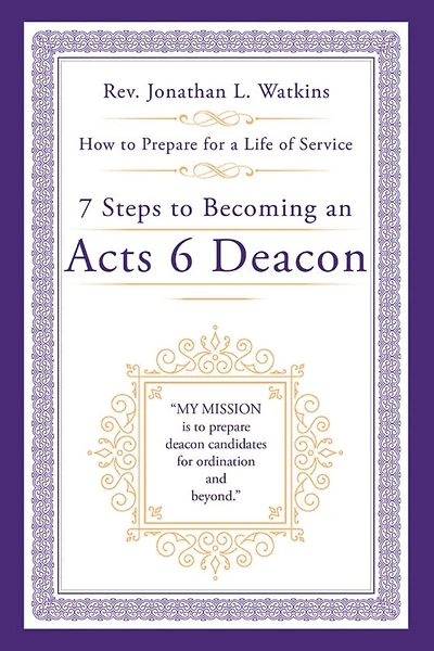 7 Steps to Becoming an Acts 6 Deacon: How to Prepare for a Life of Service
