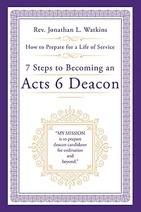 7 Steps to Becoming an Acts 6 Deacon: How to Prepare for a Life of Service
