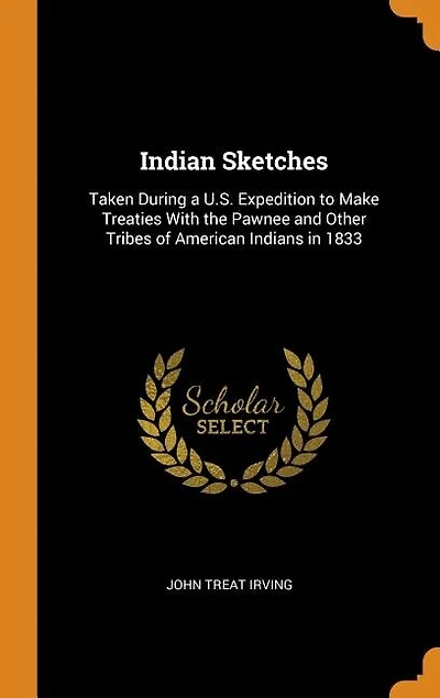 Indian Sketches: Taken During a U.S. Expedition to Make Treaties With the Pawnee and Other Tribes of American Indian
