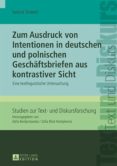 Zum Ausdruck von Intentionen deutschen und polnischen Geschaeftsbriefen aus kontrastiver Sicht: Eine textlinguistische Untersuchung