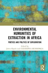 Environmental Humanities of Extraction Africa: Poetics and Politics Exploitation
