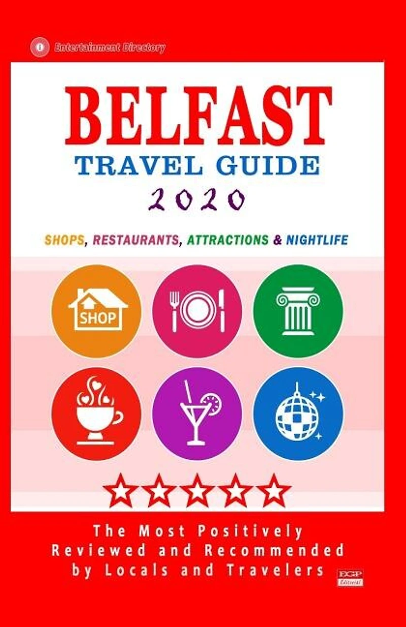 Belfast Travel Guide 2020: Shops, Arts, Entertainment and Places to Drink and Eat Good Food in Belfast, Northern Ireland (Travel Guide 2020)