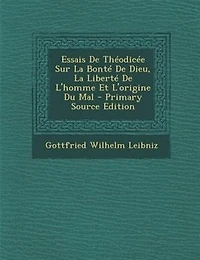 Essais De Théodicée Sur La Bonté De Dieu, La Liberté De L'homme Et L'origine Du Mal