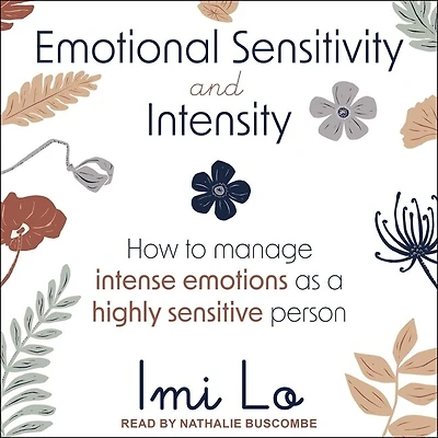 Emotional Sensitivity and Intensity: How to Manage Intense Emotions as a Highly Sensitive Person